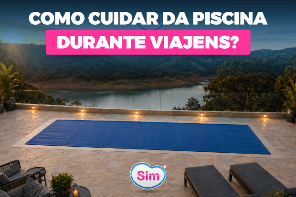 Como Cuidar da Piscina Durante Viagens? Veja Como Deixá-la Preparada