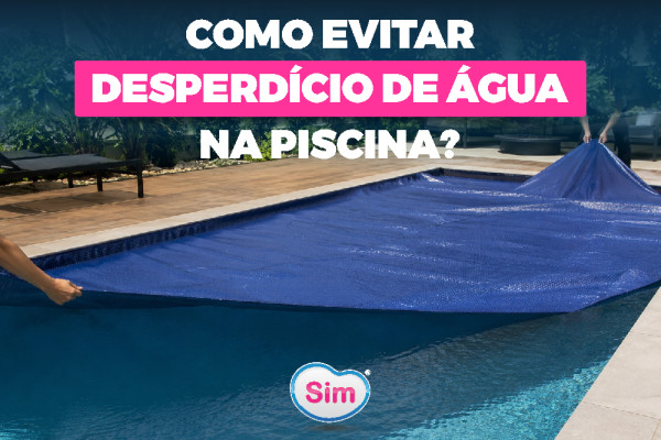 Como Evitar Desperdício de Água na Piscina? Veja os Principais Cuidados