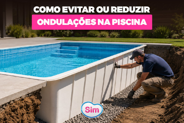 Como Evitar ou Reduzir Ondulações em Piscinas de Fibra? Entenda as Principais Causas