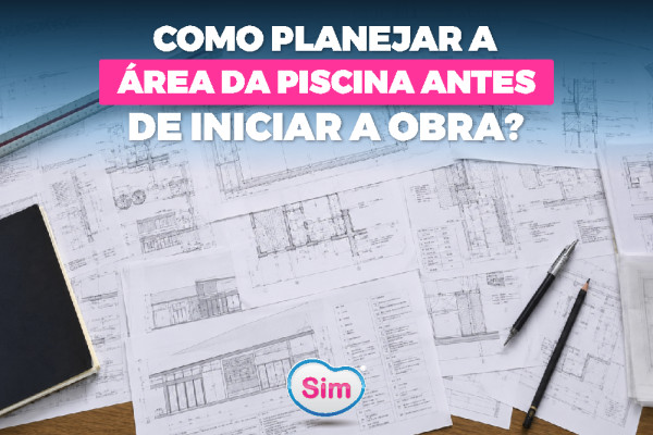 Como Planejar a Área da Piscina Antes de Iniciar a Obra? Guia Completo para Evitar Erros
