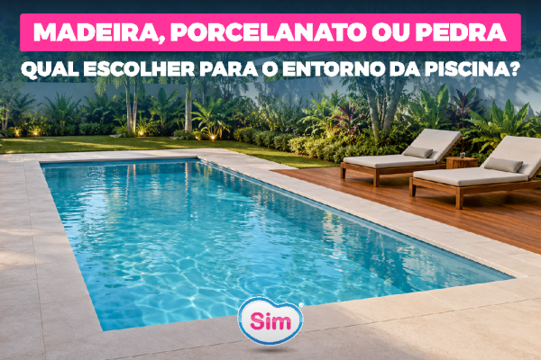 Madeira, porcelanato ou pedra: qual escolher para o entorno da piscina?