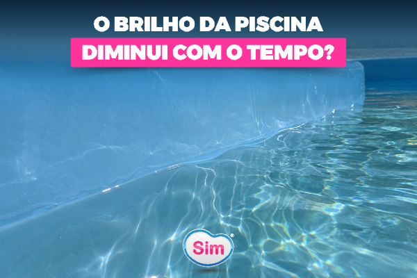O brilho da piscina diminui com o tempo?