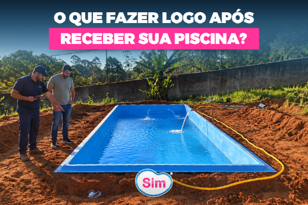 O Que Fazer Logo Após Receber Sua Piscina?