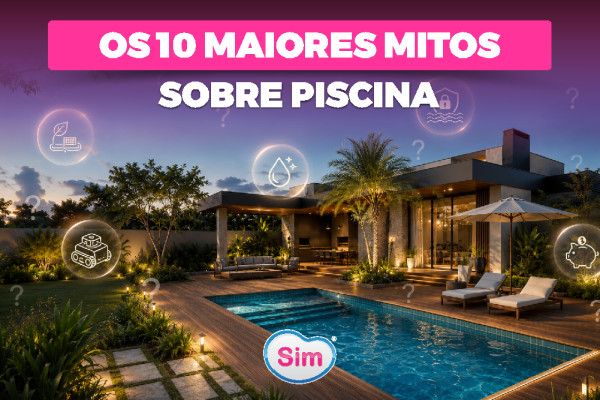 Os 10 Maiores Mitos Sobre Piscinas: Verdades Que Todo Proprietário Precisa Saber