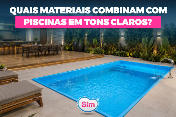 Quais Materiais Combinam com Piscinas em Tons Claros? Veja Como Criar um Projeto Sofisticado