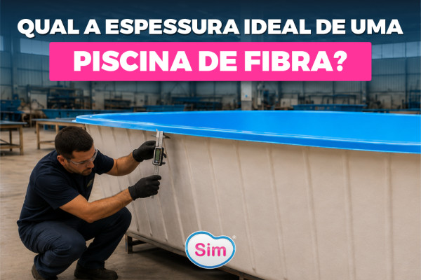 Qual é a Espessura Ideal de uma Piscina de Fibra? Entenda Como Avaliar a Qualidade