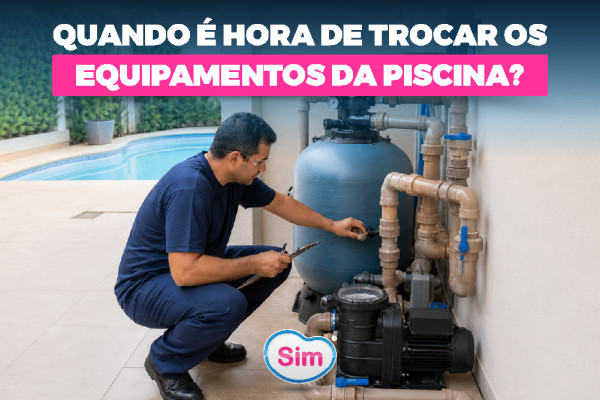 Quando é Hora de Trocar os Equipamentos da Piscina? Veja os Principais Sinais
